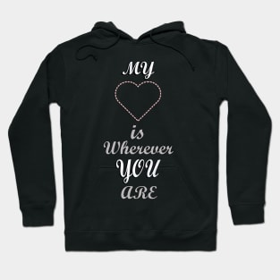 Quote: My Heart Is Wherever You Are, Cute for Mother's Day Hoodie